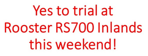 More information on Trial to run at RS700 Rooster Inlands this weekend!